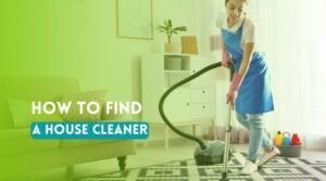 How To Find A House Cleaner