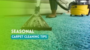 Seasonal Carpet Cleaning Tips