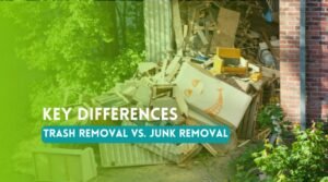 Trash Removal vs. Junk Removal